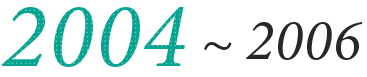 2004 ~ 2006